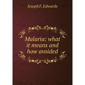 

Книга Malaria: what it means and how avoided
