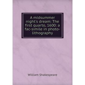 

Книга A midsummer night's dream: The first quarto, 1600: a fac-simile in photo-lithography