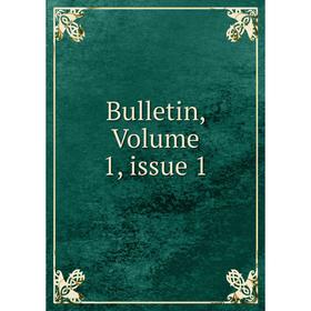 

Книга Bulletin, Volume 1, issue 1