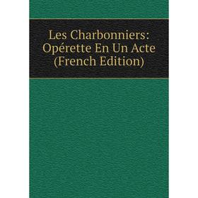 

Книга Les Charbonniers: Opérette En Un Acte