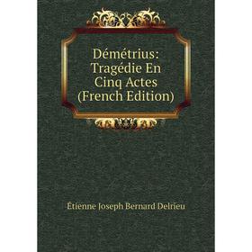 

Книга Démétrius: Tragédie En Cinq Actes (French Edition)