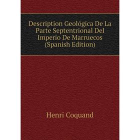 

Книга Description Geológica De La Parte Septentrional Del Imperio De Marruecos (Spanish Edition)