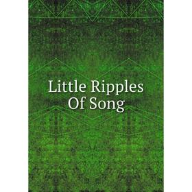 

Книга Little Ripples Of Song