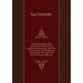

Книга Untersuchungen Über Ausgewählte Kapitel Des Antiken Buchwesens: Mit Text, Übersetzung Und Erklärung Von Plinius, Nat. Hist