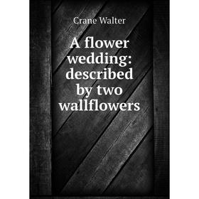 

Книга A flower wedding: described by two wallflowers