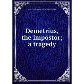 

Книга Demetrius, the impostor; a tragedy