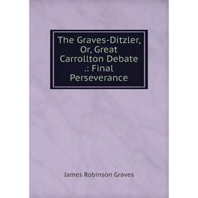 

Книга The Graves-Ditzler, Or, Great Carrollton Debate.: Final Perseverance