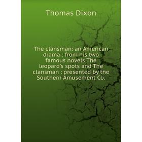 

Книга The clansman: an American drama: from his two famous novels The leopard's spots and The clansman: presented by the Southern Amusement Co.