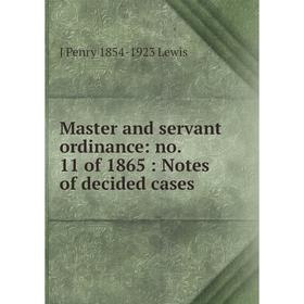 

Книга Master and servant ordinance: no 11 of 1865: Notes of decided cases