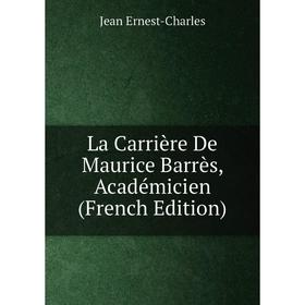 

Книга La Carrière De Maurice Barrès, Académicien