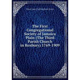 

Книга The First Congregational Society of Jamaica Plain (The Third Parish Church in Roxbury) 1769-1909