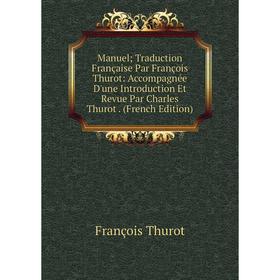 

Книга Manuel; Traduction Française Par François Thurot: Accompagnée D'une Introduction Et Revue Par Charles Thurot