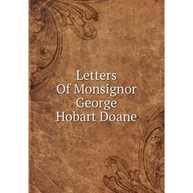 

Книга Letters Of Monsignor George Hobart Doane