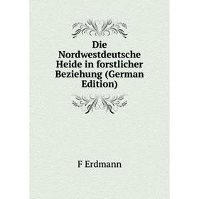 

Книга Die Nordwestdeutsche Heide in forstlicher Beziehung (German Edition)