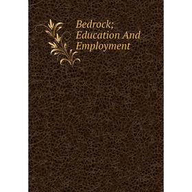 

Книга Bedrock; Education And Employment