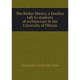 

Книга The Ricker library; a familiar talk to students of architecture in the University of Illinois