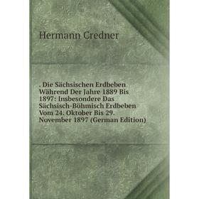 

Книга . Die Sächsischen Erdbeben Während Der Jahre 1889 Bis 1897: Insbesondere Das Sächsisch-Böhmisch Erdbeben Vom 24. Oktober Bis 29