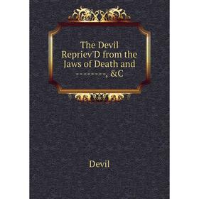 

Книга The Devil Repriev'D from the Jaws of Death and ----, &C