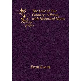 

Книга The Love of Our Country: A Poem, with Historical Notes