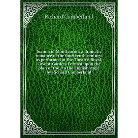 

Книга Joanna of Montfaucon; a dramatic romance of the fourteenth century: as performed at the Theatre-Royal, Covent-Garden. Formed upon the plan
