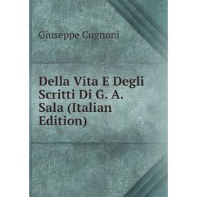 

Книга Della Vita E Degli Scritti Di G. A. Sala (Italian Edition)