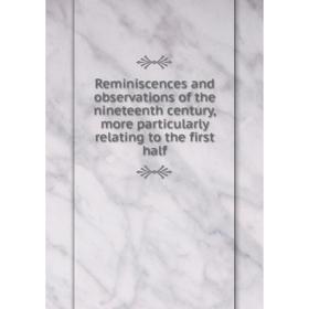 

Книга Reminiscences and observations of the nineteenth century, more particularly relating to the first half