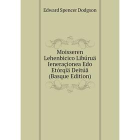 

Книга Moisseren Lehenbicico Libúruä Ieneraçionea Edo Etórqiä Deitúä (Basque Edition)