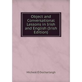 

Книга Object and Conversational Lessons in Irish and English (Irish Edition)