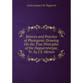 

Книга History and Practice of Photogenic Drawing On the True Principles of the Daguerréotype, Tr. by J.S. Memes
