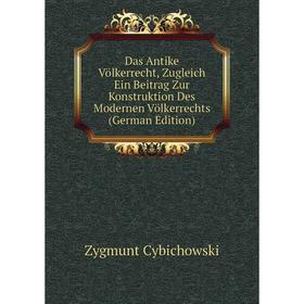 

Книга Das Antike Völkerrecht, Zugleich Ein Beitrag Zur Konstruktion Des Modernen Völkerrechts (German Edition)