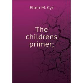 

Книга The childrens primer