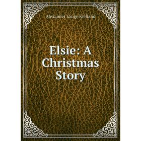 

Книга Elsie: A Christmas Story