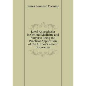 

Книга Local Anaesthesia in General Medicine and Surgery: Being the Practical Application of the Author's Recent Discoveries