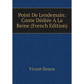 

Книга Point De Lendemain: Conte Dédiée À La Reine (French Edition)