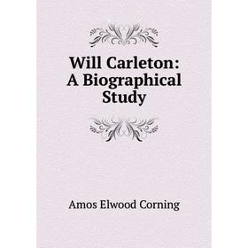 

Книга Will Carleton: A Biographical Study