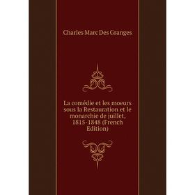 

Книга La comédie et les moeurs sous la Restauration et le monarchie de juillet, 1815-1848