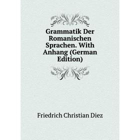 

Книга Grammatik Der Romanischen Sprachen. With Anhang (German Edition)