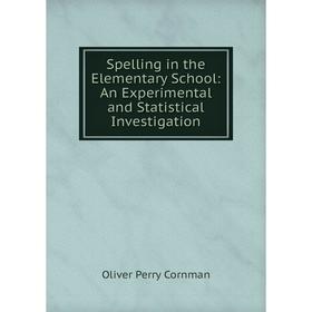 

Книга Spelling in the Elementary School: An Experimental and Statistical Investigation