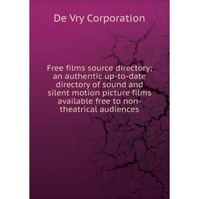 

Книга Free films source directory; an authentic up-to-date directory of sound and silent motion picture films available free to non-theatrical audienc