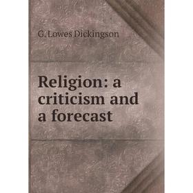 

Книга Religion: a criticism and a forecast