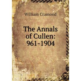 

Книга The Annals of Cullen: 961-1904