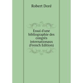 

Книга Essai d'une bibliographie des congrès internationaux (French Edition)