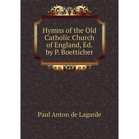 

Книга Hymns of the Old Catholic Church of England, Ed. by P. Boetticher