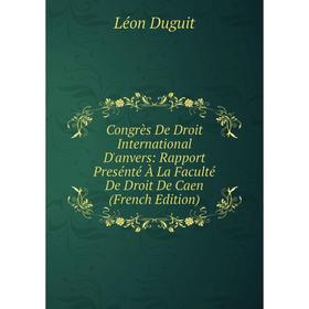 

Книга Congrès De Droit International D'anvers: Rapport Presénté À La Faculté De Droit De Caen (French Edition)