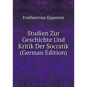 

Книга Studien Zur Geschichte Und Kritik Der Socratik (German Edition)