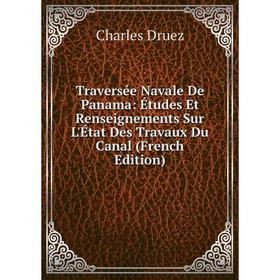 

Книга Traversée Navale De Panama: Études Et Renseignements Sur L'État Des Travaux Du Canal (French Edition)