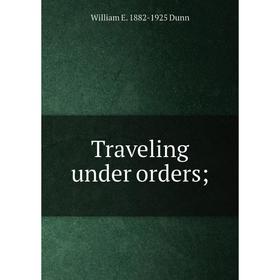 

Книга Traveling under orders