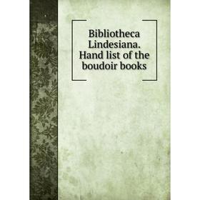 

Книга Bibliotheca Lindesiana. Hand list of the boudoir books