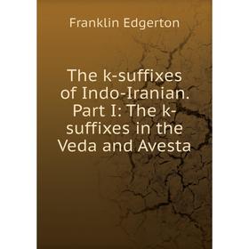 

Книга The k-suffixes of Indo-Iranian. Part I: The k-suffixes in the Veda and Avesta