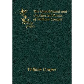 

Книга The Unpublished and Uncollected Poems of William Cowper
